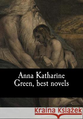 Anna Katharine Green, best novels Katharine Green, Anna 9781975779061 Createspace Independent Publishing Platform - książka