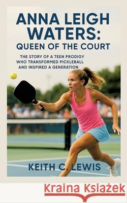 Anna Leigh Waters: Queen of the Court C. Lewis, Keith 9783384663559 Chester writes publications - książka