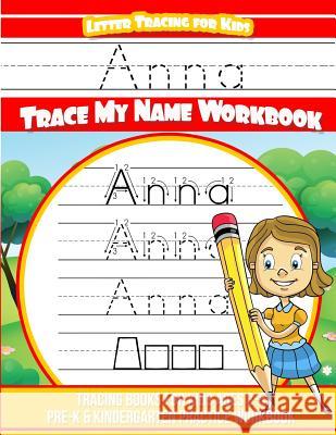 Anna Letter Tracing for Kids Trace my Name Workbook: Tracing Books for Kids ages 3 - 5 Pre-K & Kindergarten Practice Workbook Books, Anna 9781986076265 Createspace Independent Publishing Platform - książka