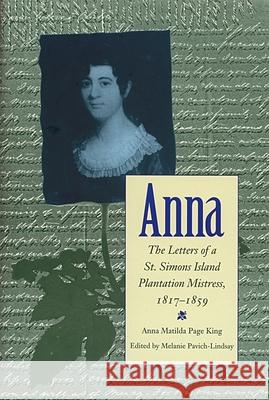 Anna: Letters of a St Simons Island Plantation Mistress, 1817-1859 Pavich-Lindsay, Melanie 9780820323329 University of Georgia Press - książka