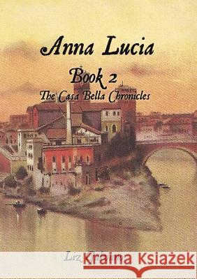 Anna Lucia: Book 2 The Casa Bella Chronicles Liz Galvano 9781545608173 Xulon Press - książka