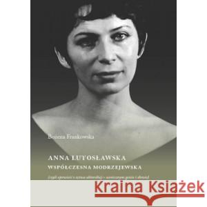 Anna Lutosławska. Współczesna modrzejewska FRANKOWSKA BOŻENA 9788378665427 AUSTERIA - książka