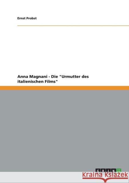 Anna Magnani - Die Urmutter des italienischen Films Probst, Ernst 9783656274872 Grin Verlag Gmbh - książka