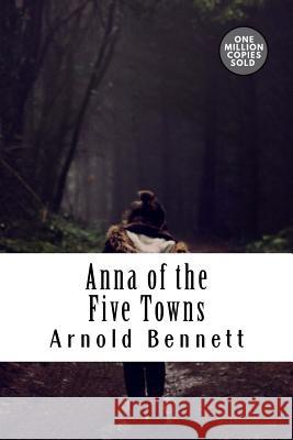 Anna of the Five Towns Arnold Bennett 9781717504111 Createspace Independent Publishing Platform - książka