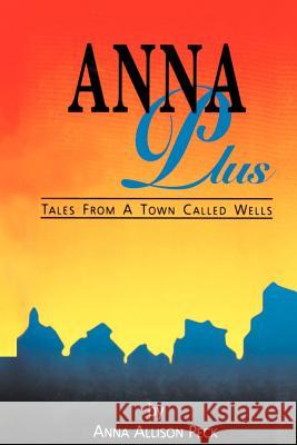 Anna Plus: Tales from a Town Called Wells Peck, Anna 9780595089413 iUniverse - książka
