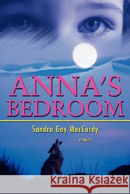Anna's Bedroom Sandra Gay MacCurdy 9780595504039 iUniverse - książka
