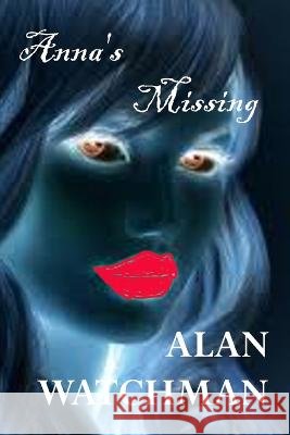 Anna's Missing Alan Watchman 9798843220884 Independently Published - książka