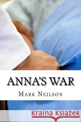 anna's war Mark Neilson 9781503129634 Createspace Independent Publishing Platform - książka