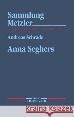 Anna Seghers Andreas Schrade 9783476102751 Springer-Verlag Berlin and Heidelberg GmbH &  - książka