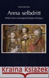 Anna selbdritt : Bilder einer wirkungsmächtigen Heiligen Buchholz, Marlis   9783784521138 Langewiesche - książka