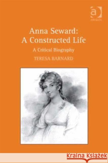 Anna Seward: A Constructed Life: A Critical Biography Barnard, Teresa 9780754666165 ASHGATE PUBLISHING GROUP - książka