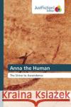 Anna the Human : The Strive to Ascendence Shekari, Richard 9783330715134 Novas Edicioes Academicas