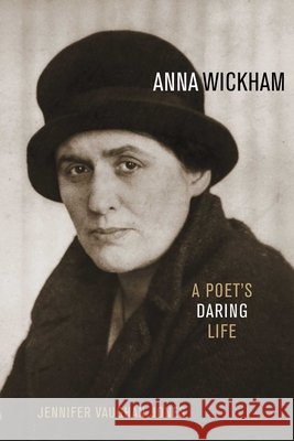 Anna Wickham: A Poet's Daring Life Jones, Jennifer Vaughan 9781568332536 Madison Books - książka