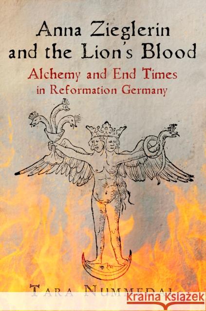 Anna Zieglerin and the Lion's Blood: Alchemy and End Times in Reformation Germany Tara Nummedal 9780812250893 University of Pennsylvania Press - książka