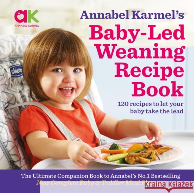 Annabel Karmel's Baby-Led Weaning Recipe Book: 120 Recipes to Let Your Baby Take the Lead Annabel Karmel 9781786750846 Palazzo Editions Ltd - książka