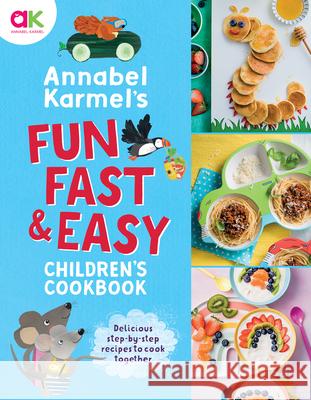 Annabel Karmel's Fun, Fast and Easy Children's Cookbook  9781787398672 Welbeck Publishing - książka