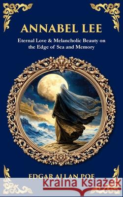 Annabel Lee: Eternal Love & Melancholic Beauty on the Edge of Sea and Memory Tim Zengerink 9781806680757 Library of Alexandria - książka