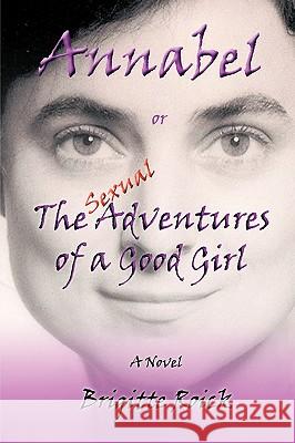 Annabel: Or the (Sexual) Adventures of a Good Girl Brigitte Roick 9781426900853 Trafford Publishing - książka