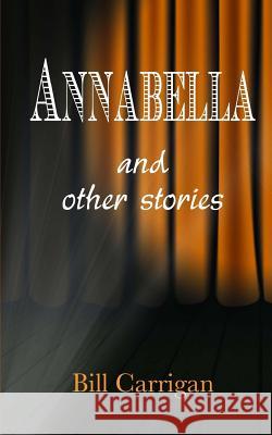 Annabella and Other Stories Bill Carrigan 9781500651305 Createspace - książka