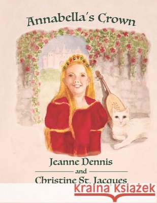 Annabella's Crown Christine St Jacques, Jeanne Dennis 9781649493200 Elk Lake Publishing Inc - książka