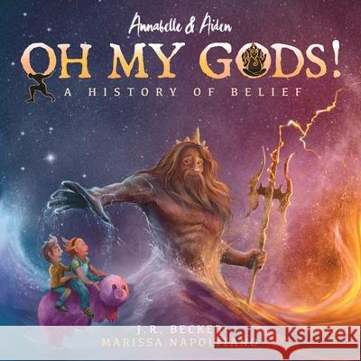 Annabelle & Aiden: OH MY GODS! A History of Belief J. R. Becker 9781733475235 Imaginarium Press, LLC - książka