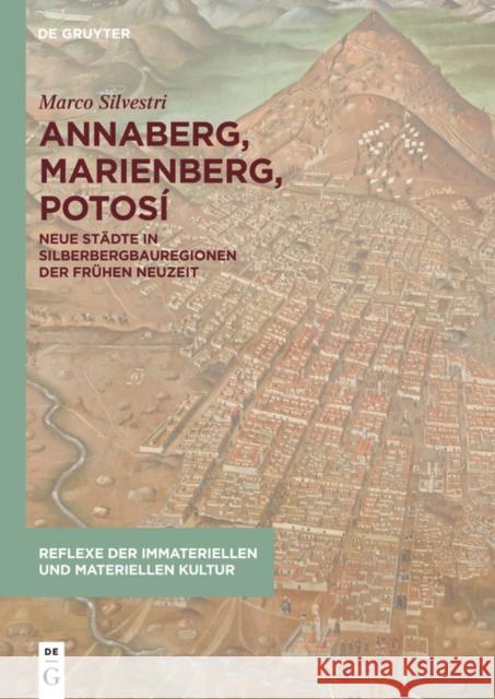 Annaberg, Marienberg, Potos?: Neue St?dte in Silberbergbauregionen Der Fr?hen Neuzeit Marco Silvestri 9783111250755 de Gruyter - książka