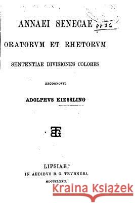 Annaei Senecae Oratorvm Et Rhetorvm Lucius Annaeus Seneca 9781533032515 Createspace Independent Publishing Platform - książka