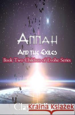 Annah and the Exiles: The Children of Evohe Clay Gilbert 9781977545053 Createspace Independent Publishing Platform - książka