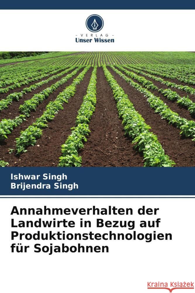 Annahmeverhalten der Landwirte in Bezug auf Produktionstechnologien f?r Sojabohnen Ishwar Singh Brijendra Singh 9786207009992 Verlag Unser Wissen - książka