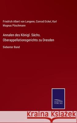 Annalen des Königl. Sächs. Oberappellationsgerichts zu Dresden: Siebenter Band Friedrich Albert Von Langenn, Conrad Eickel, Karl Magnus Pöschmann 9783752595796 Salzwasser-Verlag - książka