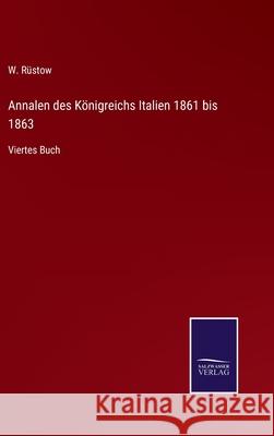 Annalen des Königreichs Italien 1861 bis 1863: Viertes Buch W Rüstow 9783752595833 Salzwasser-Verlag - książka