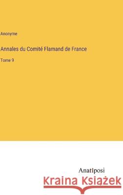 Annales du Comit? Flamand de France: Tome 9 Anonyme 9783382202439 Anatiposi Verlag - książka