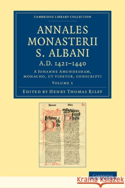 Annales Monasterii S. Albani Ad 1421-1440: A Johanne Amundesham, Monacho, UT Videtur, Conscripti Riley, Henry Thomas 9781108046855 Cambridge University Press - książka