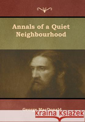 Annals of a Quiet Neighbourhood George MacDonald   9781618954442 Bibliotech Press - książka
