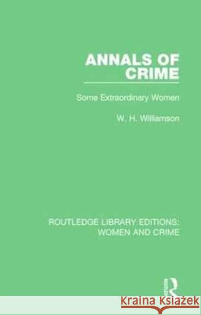 Annals of Crime: Some Extraordinary Women W. H. Williamson 9781138126008 Routledge - książka