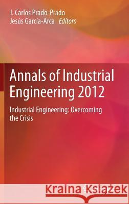 Annals of Industrial Engineering 2012: Industrial Engineering: Overcoming the Crisis Prado-Prado, J. Carlos 9781447153481 Springer - książka