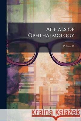 Annals of Ophthalmology, Volume 17 Anonymous 9781145114500  - książka