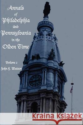 Annals of Philadelphia and Pennsylvania in the Olden time - Volume 2 John Watson 9781932109481 Ross & Perry, - książka