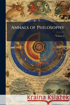 Annals of Philosophy, Volume 6 Anonymous 9781144801852  - książka
