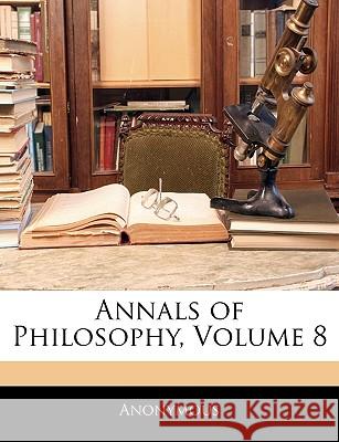 Annals of Philosophy, Volume 8 Anonymous 9781144811288  - książka