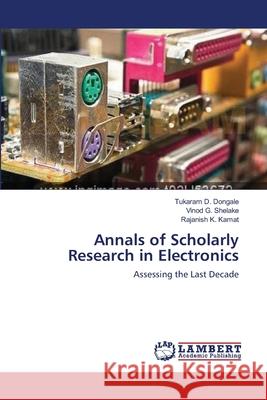 Annals of Scholarly Research in Electronics Tukaram D. Dongale Vinod G. Shelake Rajanish K. Kamat 9783659203916 LAP Lambert Academic Publishing - książka