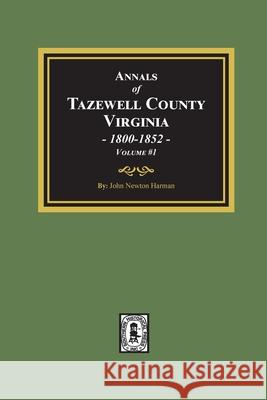 Annals of Tazewell County, Virginia 1800-1852: Volume #1 Harman, John Newton 9780893089559 Southern Historical Press - książka