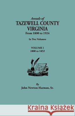 Annals of Tazewell County, Virginia, from 1800 to 1924. In Two Volumes. Volume I, 1800-1922 John Newton Harman 9780806348551 Genealogical Publishing Company - książka