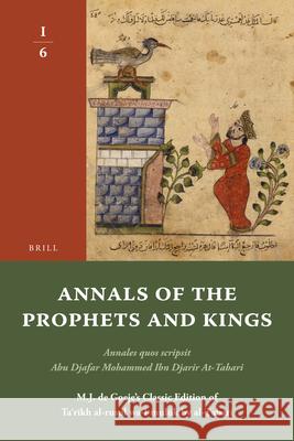 Annals of the Prophets and Kings I-6: Annales Quos Scripsit Abu Djafar Mohammed Ibn Djarir At-Tabari, M.J. de Goeje's Classic Edition of Taʾr Tabari 9789004191549 Brill Academic Publishers - książka