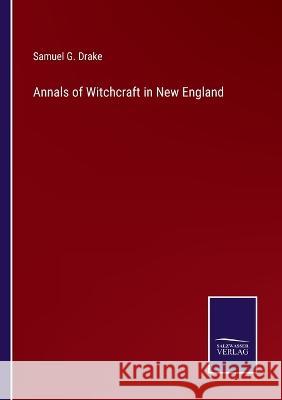 Annals of Witchcraft in New England Samuel G Drake 9783375044961 Salzwasser-Verlag - książka