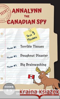 Annalynn the Canadian Spy: Books I-III Shawn P. B. Robinson 9781989296400 Brainswell Publishing - książka