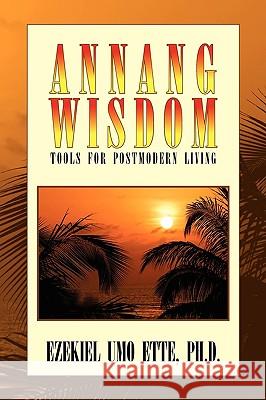 Annang Wisdom: Tools for Postmodern Living Ette, Ezekiel Umo 9781441541048  - książka