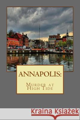 Annapolis: Murder at High Tide MR James Schneider 9781490982526 Createspace - książka