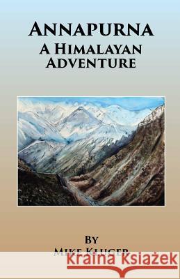 Annapurna: A Himalayan Adventure Barb Kluger Mike Kluger 9781534741164 Createspace Independent Publishing Platform - książka