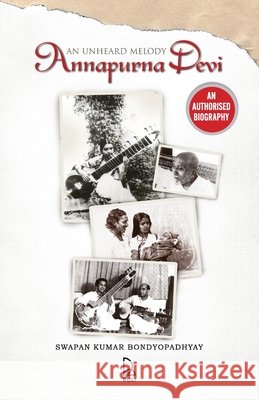 Annapurna Devi: An Unheard Melody Bondyopadhyay, Swapan Kumar 9789351941392 Roli Books - książka